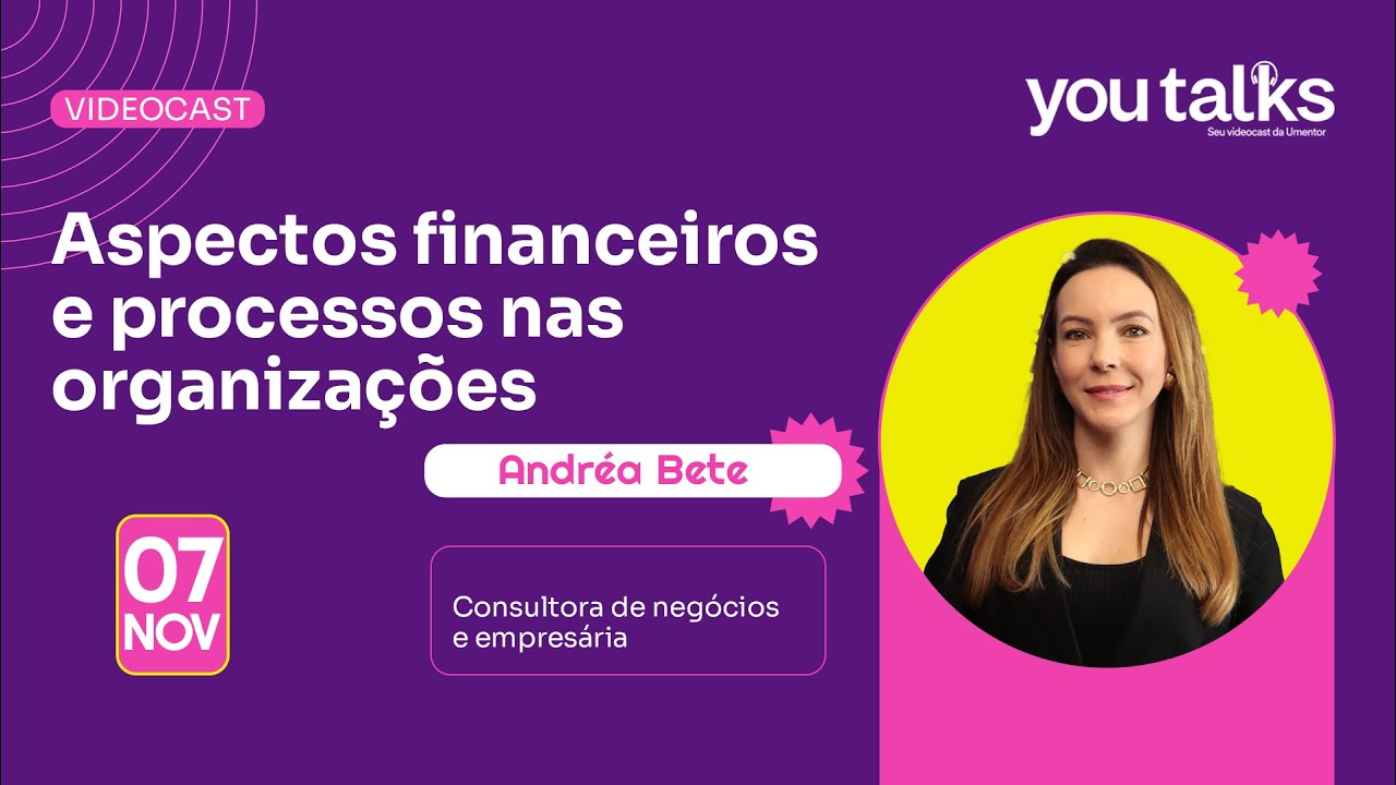 Aspectos Financeiros e Processos nas Organizações - YouTalks #13 - Andréa Bete - #umentor