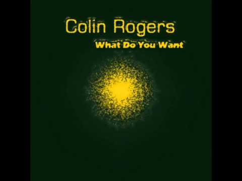 Colin Rogers - What Do You Want (Original Radio Mix) / Cyrus Trax
