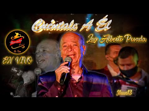 Cuéntale A Él (En ViVo) - Luis Alberto Posada