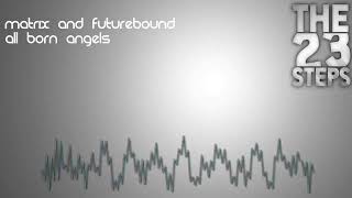 Matrix and Futurebound - All Born Angels (Ft. Mister Who)