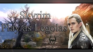 Skyrim: "Play as Legolas" (Lotr and The Hobbit)