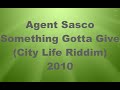 Agent Sasco   Something Gotta Give       City Life Riddim  2010   TCEV