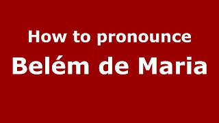 How to pronounce Belém De Maria