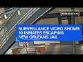 Surveillance Video Shows 10 Inmates Escaping New Orleans Jail