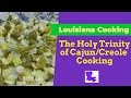 The Holy Trinity of Louisiana Cajun/Creole Cooking (Part Two of Four)