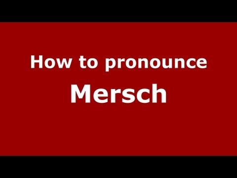 How to Pronounce Mersch - PronounceNames.com