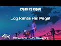 Log Kehte Hai Pagal SLOWED LOFI REVERB Kasam Ki Kasam Rahul Jain