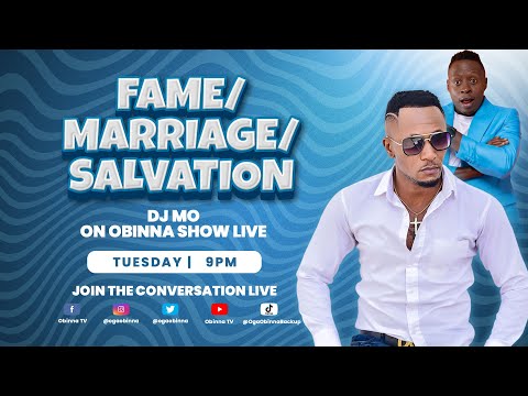 OBINNA SHOW LIVE: FAME/MARRIAGE/SALVATION- Dj Mo