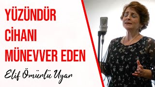 Elif Ömürlü Uyar - Yüzündür Cihanı Münevver Eden