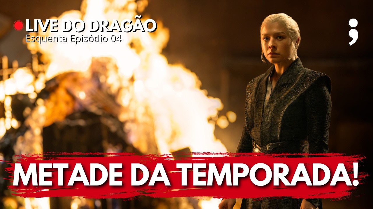 Metade da temporada! | ESQUENTA HOUSE OF THE DRAGON: EPISÓDIO 04