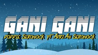 Download lagu GANI GANI MIX || DODDIE SERONOCK FT ADRIAN SERONOCK mp3