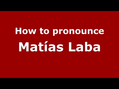 How to pronounce Matías Laba (Spanish/Argentina) - PronounceNames.com