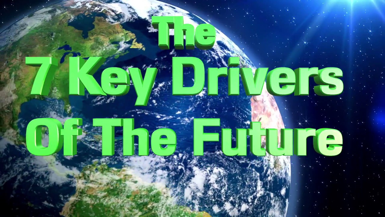 The 7 Key Drivers Of The Future