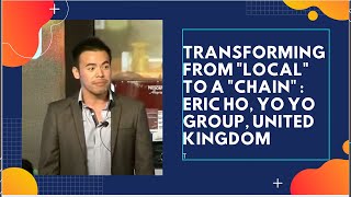 Transforming from "Local" to a "Chain" : Eric Ho, Yo Yo Group, United Kingdom  image