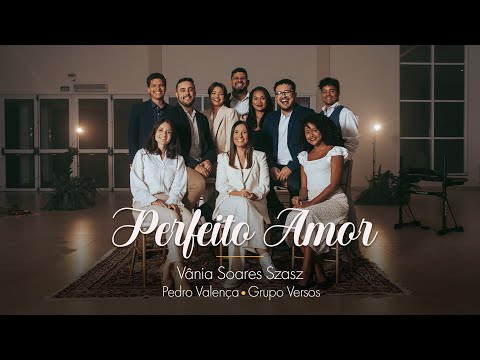 Perfeito Amor - Vânia Soares Szasz - Pedro Valença - Grupo Versos