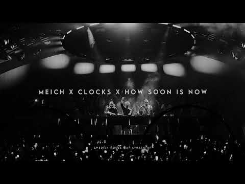 Meich X Clocks X How Soon Is Now (Swedish House Mafia Mash-up)