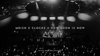 Meich X Clocks X How Soon Is Now (Swedish House Mafia Mash-up)