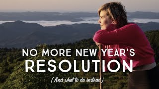 Why you SHOULD NOT make a new year's resolution (And what to do instead) New Year Ritual