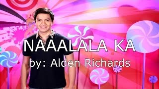 Alden Richards - Naaalala ka (Lyric Video)