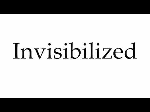 How to Pronounce Invisibilized