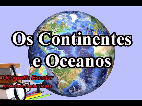 Os Continentes e Oceanos - 6º 7º 8º e 9º Ano