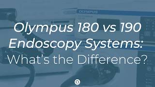 Olympus 180 vs 190 Endoscopy Systems: What’s the Difference
