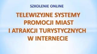 preview picture of video 'Szkolenie TELEWIZYJNE SYSTEMY PROMOCJI MIAST I ATRAKCJI TURYSTYCZNYCH W INTERNECIE'