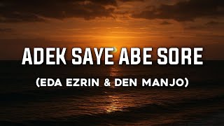 Download lagu ADEK SAYE ABE SORE - EDA EZRIN & DEN MANJO |(Lirik lagu)HAYO ADEK DALE HATI VIRAL TIKTOK 🎶🎶🎶 mp3