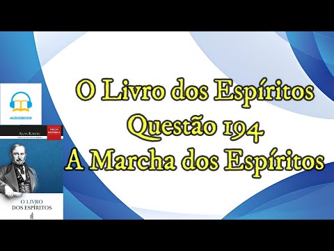 A Marcha dos espíritos - Questão 194 - Audiobook - livro dos espíritos