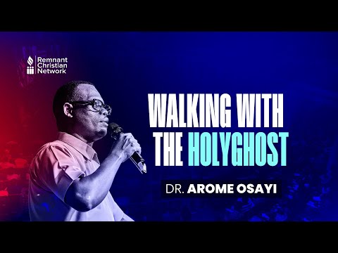 WALKING WITH THE HOLYGHOST - DR. AROME OSAYI