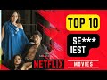 Top 10 Sexiest Movies On Netflix