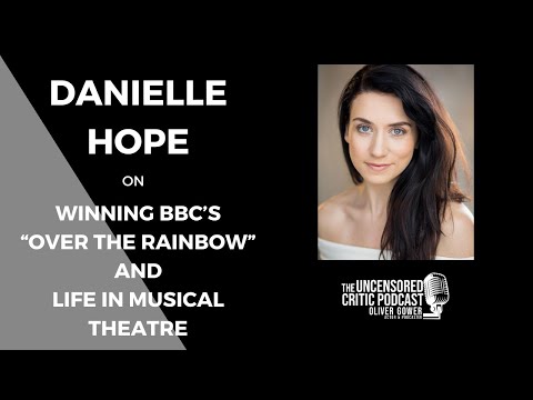 The Uncensored Critic Podcast: Danielle Hope on "Over the Rainbow" and Life in Musical Theatre