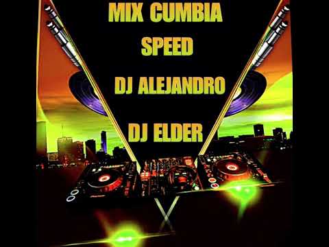 Mix cumbia speed Dj elder Dj Alejandro