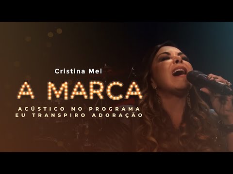 Cristina Mel - A Marca (No Programa Eu Transpiro Adoração)