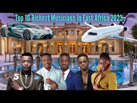 Top 10 Richest Musicians In East Africa 2023