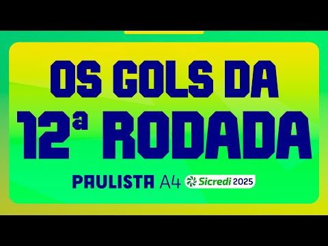 GOLS DA RODADA | 12ª RODADA | PAULISTA A4 SICREDI 2025