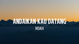 Download lagu Noah - Andaikan Kau Datang Lyrics mp3