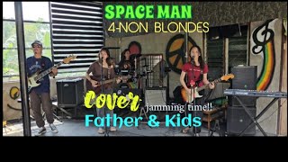 SPACE MAN_( 4-NON BLONDES)_Cover by Father &amp; Kids