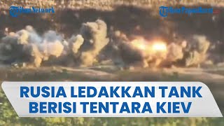 Rusia Hancurkan Posisi Militer Ukraina, Tank Meledak Hebat dan Tentara Kiev Lari Terbirit-birit