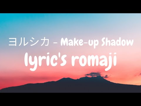 ヨルシカ - Make up Shadow | Lyric's Romaji