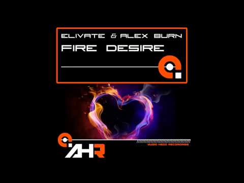 Alex Burn, Elivate - Fire Desire (Kickin' Higher Mix) [AHR [Audio Hedz Recordings]]