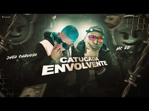 JHEO CHAVOSO E MC RD - CATUCADA ENVOLVENTE - MÚSICA NOVA