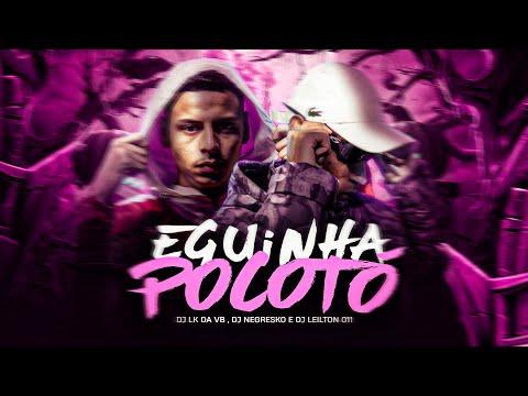 MONTAGEM MINHA EGUINHA POCOTÓ - ( DJ NEGRESKO, DJ LK DA VB, DJ LEILTON 011 )