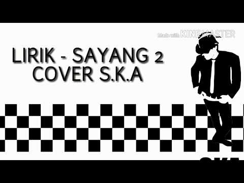 "Terbaru" LIRIK SAYANG 2 -  COVER S.K.A
