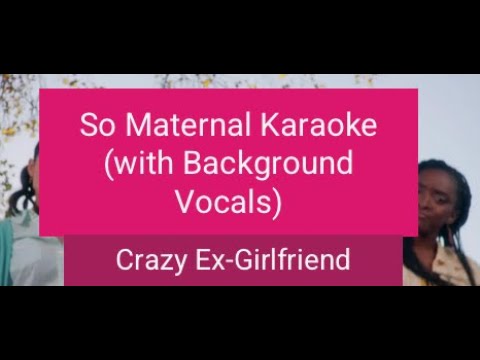 So Maternal Karaoke - Crazy Ex-Girlfriend (With Background Vocals)