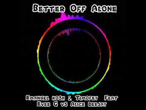 Better Off Alone - Emanuel Kosh & Timofey Feat Evee G vc Alice Deejay