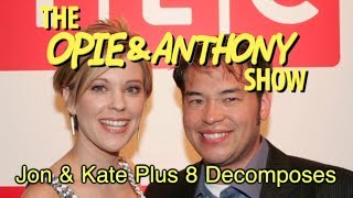 Opie & Anthony: Jon & Kate Plus 8 Decomposes (12/03/08-10/08/09)