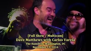 Dave Matthews & Carlos Varela (Band) - 11/13/16 -[Full Show/Multicam]- The Hamilton, Washington, DC