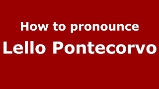How to pronounce Lello Pontecorvo