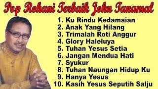 Download lagu John Tanamal ~ Pop Rohani Terbaik Sepanjang Masa mp3